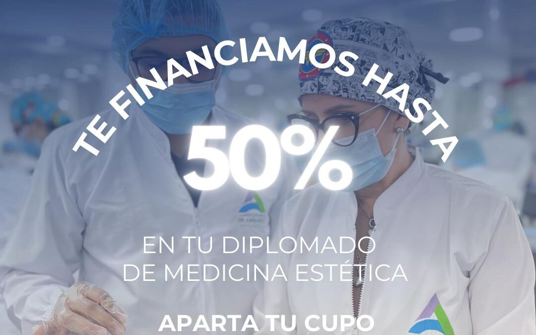 Aprovecha nuestra Financiación Directa hasta del 50% para el Diplomado en Medicina Estética